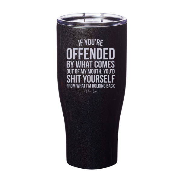 If You re Offended By What Comes Out Of My Mouth Laser Etched Tumbler For Discount - Image 2